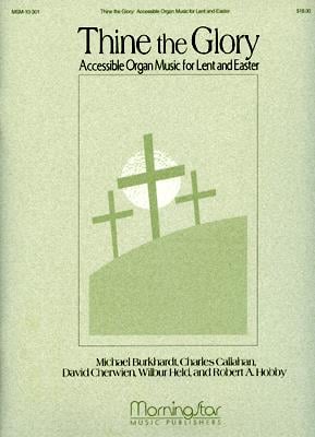 Thine the Glory Organ Music for Lent and Easter